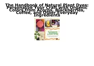 PDF The Handbook of Natural Plant Dyes: Personalize Your Craft with Organic Colo