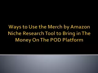 Ways to Use the Merch by Amazon Niche Research Tool to Bring in The Money On The POD Platform