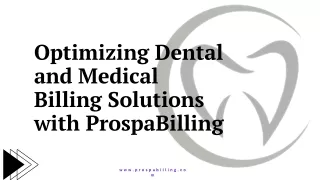 Optimizing Dental and Medical Billing Solutions with ProspaBilling - Presentation
