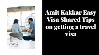 Amit Kakkar Easy Visa Shared Tips on getting a Travel visa