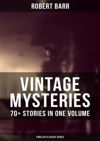 [PDF READ ONLINE] Vintage Mysteries - 70  Stories in One Volume (Thriller Classics Collection): The Siamese Twin of a Bo