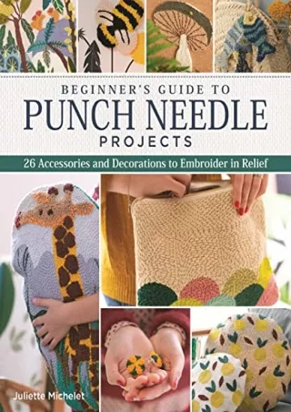 [PDF READ ONLINE] Beginner's Guide to Punch Needle Projects: 26 Accessories and Decorations to Embroider in Relief (Land