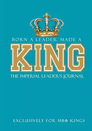 [PDF READ ONLINE] Born a Leader, Made a King: The Imperial Leader's Journal: Fraternity Lined Notebook | Beta Kings Jour