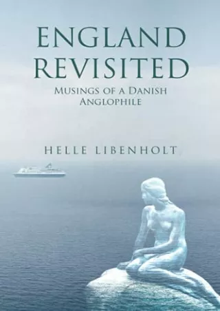 [PDF READ ONLINE] England Revisited: Musings of a Danish Anglophile