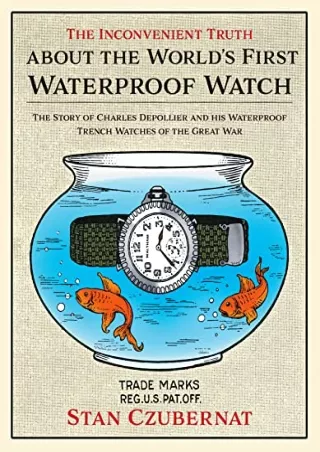 PDF/READ The Inconvenient Truth about the World's First Waterproof Watch, the Story of Charles Depollier and his Waterpr