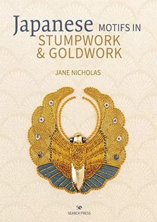 [PDF READ ONLINE] Japanese Motifs in Stumpwork & Goldwork: Embroidered designs inspired by Japanese family crests