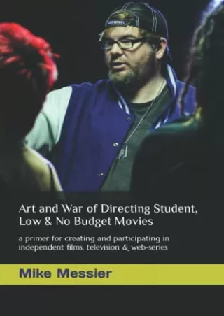 READ [PDF] Art and War of Directing Student, Low & No Budget Movies: a primer for creating and participating in independ