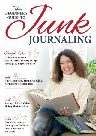 [READ DOWNLOAD] The Beginner’s Guide to Junk Journaling: Simple Steps to Transform Your Craft Clutter, Sewing Scraps, Pa