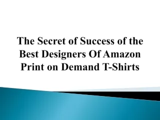 The Secret of Success of the Best Designers Of Amazon Print on Demand T-Shirts