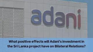 What positive effects will Adani’s investment in the Sri Lanka project have on Bilateral Relations