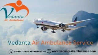 Choose Vedanta Air Ambulance Service in Dibrugarh with Life-Care Patient Transfer