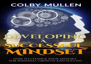 Download Book [PDF] Developing a Successful Mindset: How to Change Your Mindset for Personal