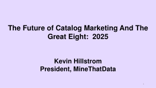 The Future of Catalog Marketing And The Great Eight: 2025 Kevin Hillstrom President, MineThatData