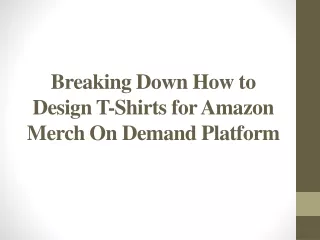 Breaking Down How to Design T-Shirts for Amazon Merch On Demand Platform