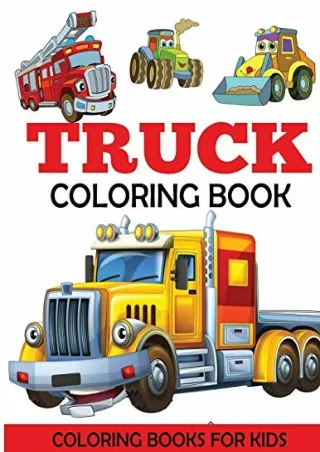 PDF/READ Truck Coloring Book: Kids Coloring Book with Monster Trucks, Fire Trucks, Dump