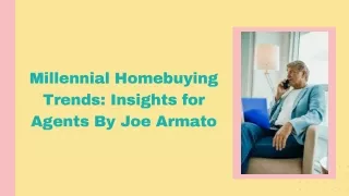 Millennial Homebuying Trends Insights for Agents By Joe Armato