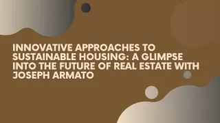 Innovative Approaches to Sustainable Housing A Glimpse into the Future of Real Estate with Joseph Armato