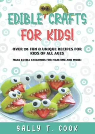 DOWNLOAD/PDF Edible Crafts for Kids!: Over 20 Fun & Unique Recipes for Kids of All Ages