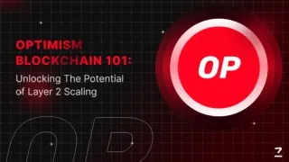 Optimism Blockchain 101 Unlocking The Potential of Layer 2 Scaling