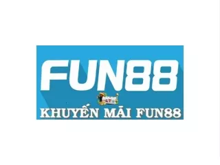 Khuyến Mãi Fun88 Cực Hot Năm 2023 "Không Thể Bỏ Lỡ"