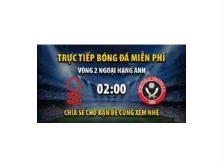 Truc tiep Nottingham Forest vs Sheffield United 01:45, ngay 19/08/2023