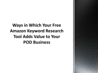 Ways in Which Your Free Amazon Keyword Research Tool Adds Value to Your POD Business