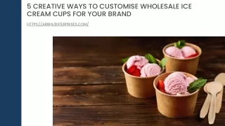 5 Creative Ways to Customise Wholesale Ice Cream Cups for Your Brand