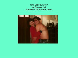 Why Did I Survive? by Theresa Hall A Survivor Of A Drunk Driver