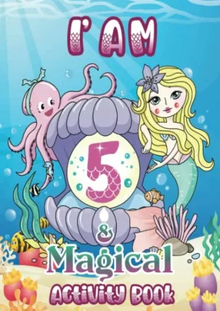 PDF/READ I am 5 and Magical Mermaid Activity Book Birthday Gift For 5 Year Old Girl: A