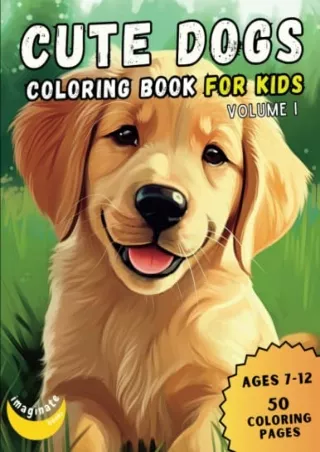 [PDF READ ONLINE] Cute Dogs Coloring Book for Kids, Volume I: 50 Adorable Cartoon Dogs & Puppies