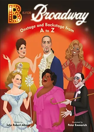 [PDF READ ONLINE] B Is for Broadway: Onstage and Backstage from A to Z