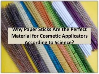 Paper Sticks are becoming more popular in the cosmetics sector