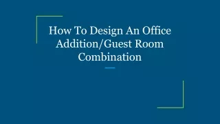 How To Design An Office Addition/Guest Room Combination
