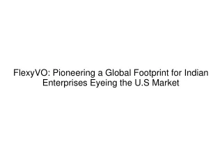 FlexyVO Pioneering a Global Footprint for Indian Enterprises Eyeing the U.S Market