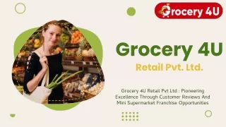 Grocery 4U Retail Pvt Ltd _ Pioneering Excellence Through Customer Reviews And Mini Supermarket Franchise Opportunities