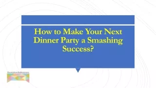 How to Make Your Next Dinner Party a Smashing Success?