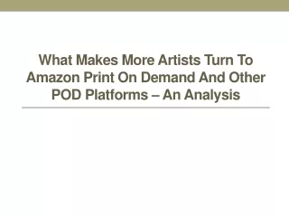 What Makes More Artists Turn to Amazon Print On Demand and Other POD Platforms – An Analysis