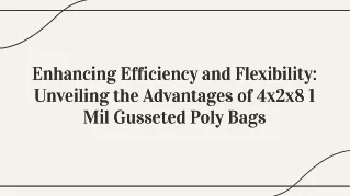 Versatile Packaging Solutions: Exploring the Benefits of 4x2x8 1 Mil Gusseted Po