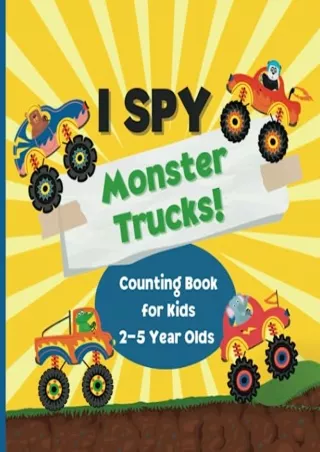 [PDF READ ONLINE] I Spy Monster Trucks! Counting Book for Kids 2-5 Year Olds: 22 Fun Monster