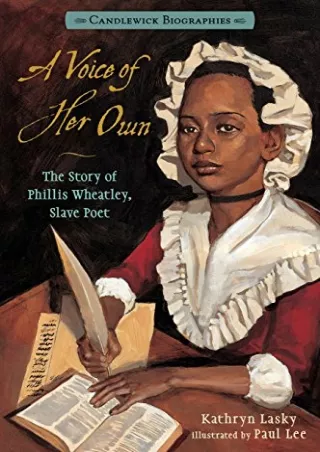 [PDF READ ONLINE] A Voice of Her Own: Candlewick Biographies: The Story of Phillis Wheatley,