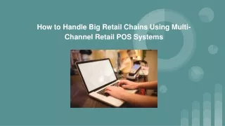How to Handle Big Retail Chains Using Multi-Channel Retail POS Systems