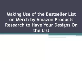 Making Use of the Bestseller List on Merch by Amazon Products Research to Have Your Designs On the List