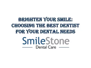 Brighten Your Smile: Choosing the Best Dentist for Your Dental Needs
