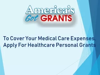 To Cover Your Medical Care Expenses, Apply For Healthcare Personal Grants