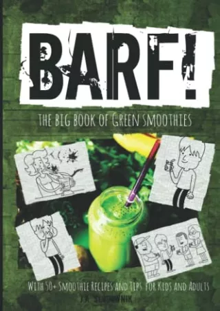 Download Book [PDF] BARF! The Big Book of Green Smoothies: (With 50  Smoothie Recipes &Tips for