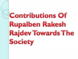 Contributions Of Rupalben Rakesh Rajdev Towards The Society