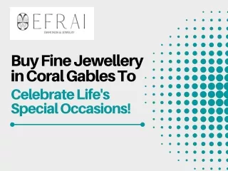 Buy Beautiful Jewellery in Coral Gables To Celebrate Life's Special Occasions!