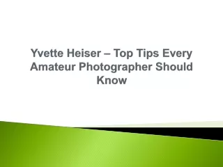 Yvette Heiser – Top Tips Every Amateur Photographer Should Know