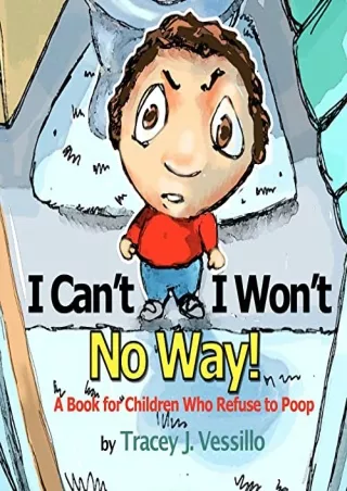 Read ebook [PDF] I Can't, I Won't, No Way!: A Book For Children Who Refuse to Poop