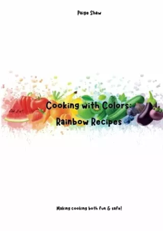 [PDF READ ONLINE] Cooking with Colors: Rainbow Recipes